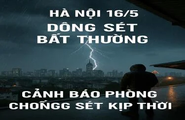 Hà Nội 16/5: Dông Sét Bất Thường – Cảnh Báo Phòng Chống Sét Kịp Thời